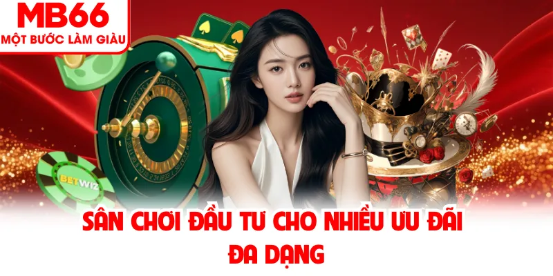 Sân chơi đầu tư cho nhiều ưu đãi đa dạng