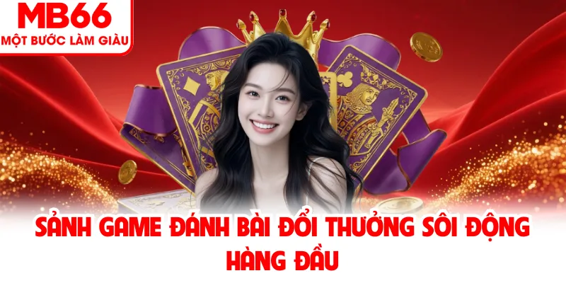 Sảnh game đánh bài đổi thưởng sôi động hàng đầu